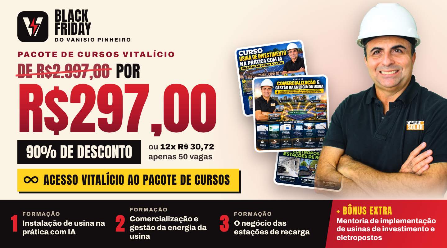 BLACK FRIDAY VITALÍCIA DO VANISIO PINHEIRO - 3 FORMAÇOÈS COMPLETAS POR R$ 297,00 - INSTALAÇÃO USINAS + COMERCIALIZAÇÃO ENERGIA + ELETROPOSTOS